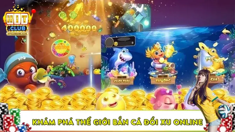 Khám Phá Thế Giới Bắn Cá Đổi Xu Online Khám Phá Thế Giới Bắn Cá Đổi Xu Online