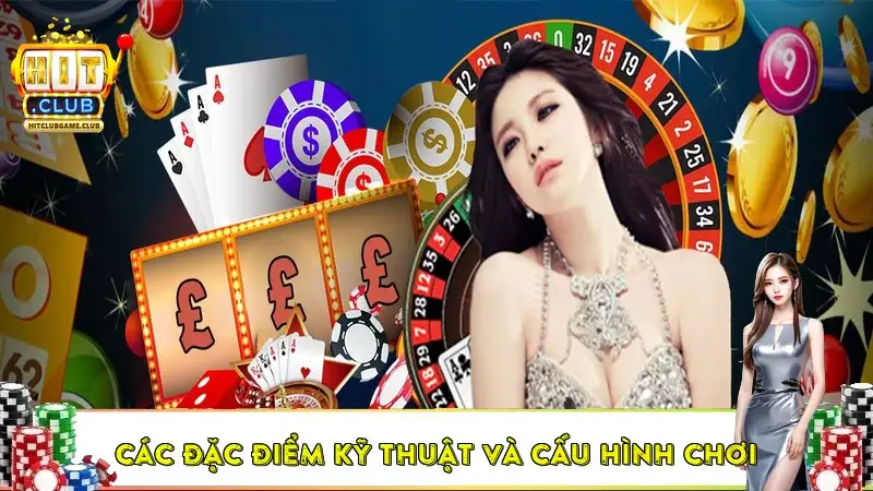 Các đặc điểm kỹ thuật và cấu hình chơi Các đặc điểm kỹ thuật và cấu hình chơi