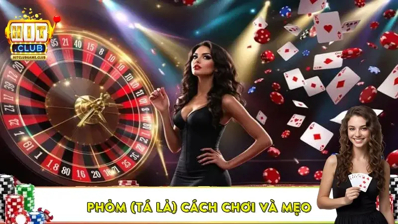 Phỏm (Tá Lả) Cách chơi và mẹo Phỏm (Tá Lả) Cách chơi và mẹo