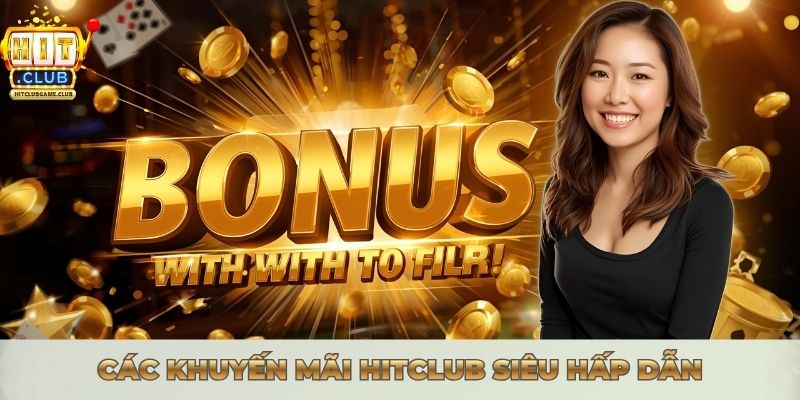 Các khuyến mãi Hitclub siêu hấp dẫn