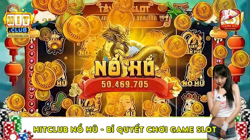 HitClub nổ hũ - Bí quyết chơi game slot HitClub nổ hũ - Bí quyết chơi game slot