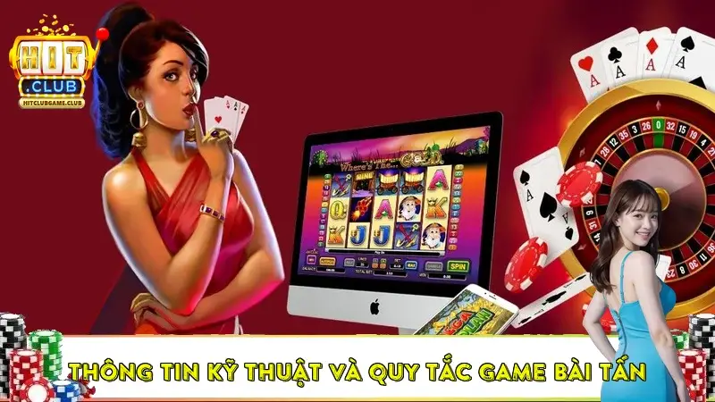 Thông tin kỹ thuật và quy tắc của Game Bài Tấn Thông tin kỹ thuật và quy tắc của Game Bài Tấn