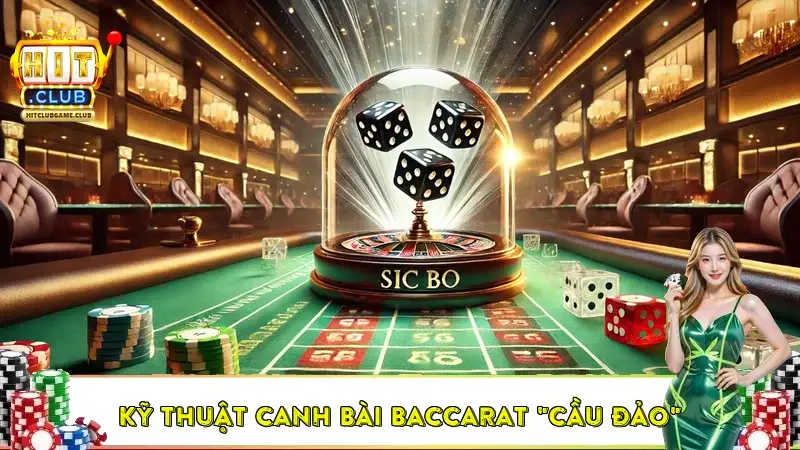Kỹ thuật canh bài baccarat "Cầu Đảo" Kỹ thuật canh bài baccarat "Cầu Đảo"