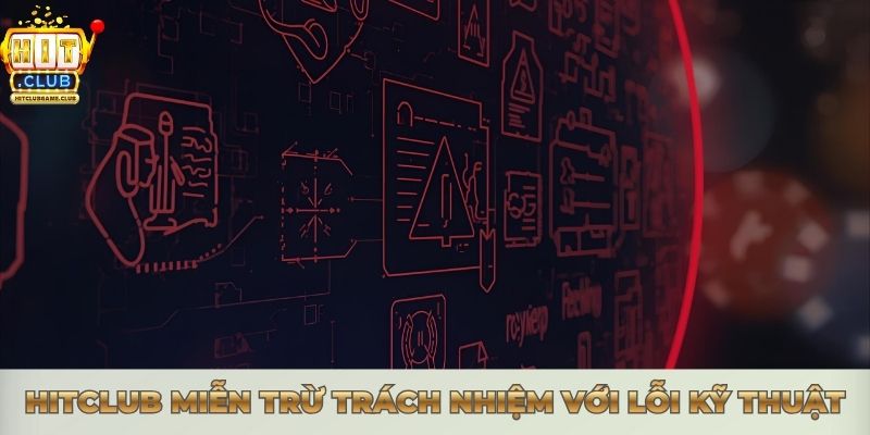 Hitclub được miễn trừ trách nhiệm với lỗi kỹ thuật