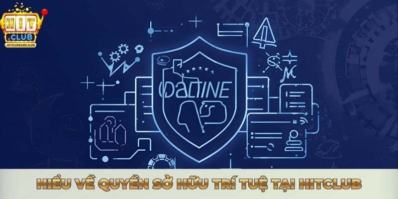 Hiểu về quyền sở hữu trí tuệ tại Hitclub