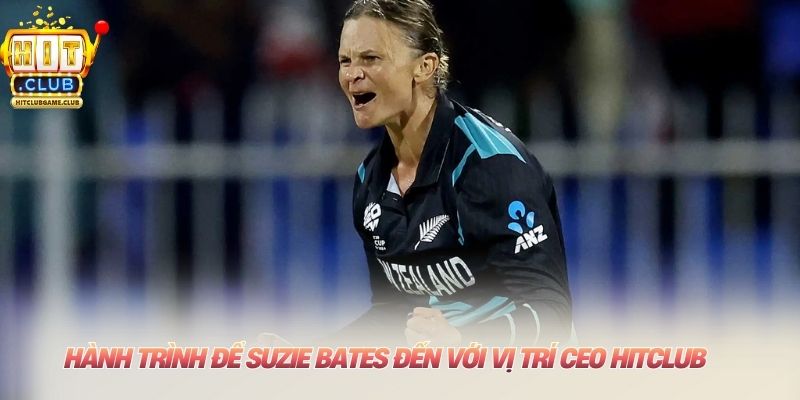 Hành trình để Suzie Bates đến với vị trí CEO HITCLUBHành trình để Suzie Bates đến với vị trí CEO HITCLUB