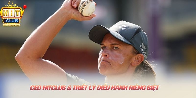 CEO HITCLUB & triết lý điều hành riêng biệt